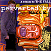 Perverted By Mark E. - A Tribute To The Fall
